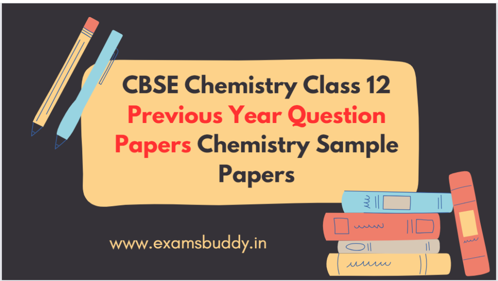 CBSE Chemistry Class 12 Previous Year Question Papers Chemistry Sample Papers