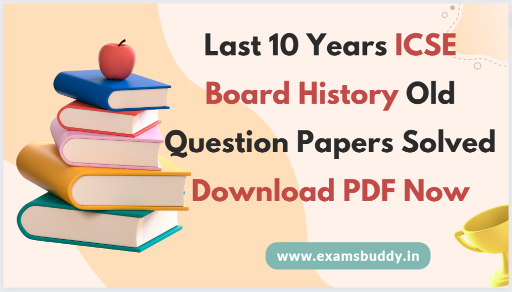 Last 10 Years ICSE Board History Old Question Papers Solved Download PDF Now