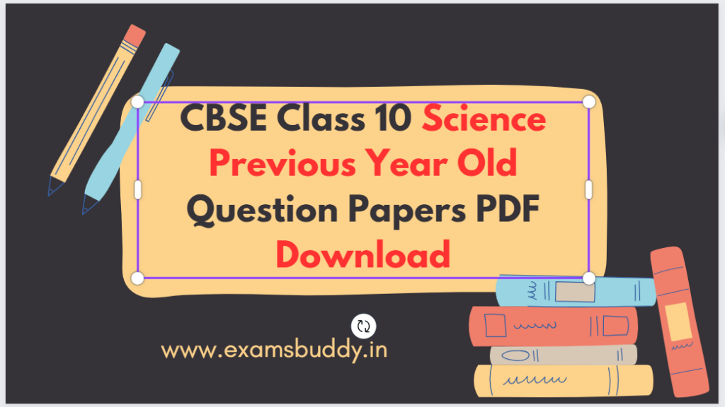 CBSE Class 10 Science Previous Year Old Question Papers PDF Download